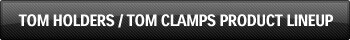 TOM HOLDERS / TOM CLAMPS PRODUCT LINEUP